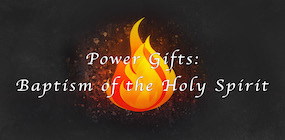 Power Gifts Baptism of the Holy Spirit